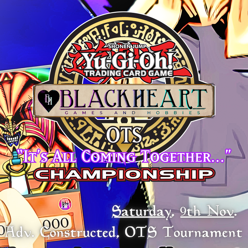 9th Nov. ~ 1030. Sat. -- Yu-Gi-Oh! : OTS Championship - "It's All Coming Together"